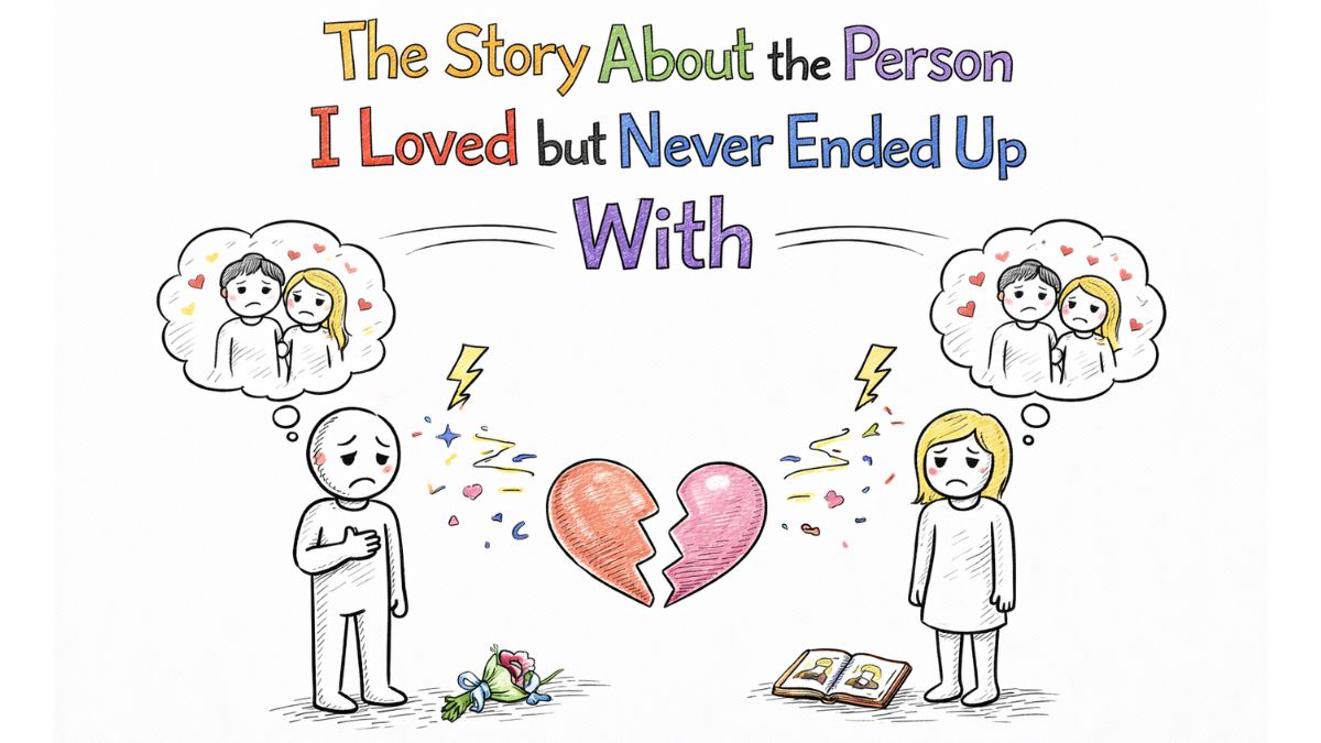 The Story About the Person I Loved but Never Ended Up With